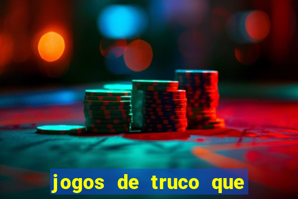 jogos de truco que ganha dinheiro